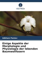 Adkham Paiziev - Einige Aspekte der Morphologie und Physiologie der lebenden Baumwollfasern