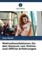 Asya Barker - Motivationsfaktoren für den Konsum von Online- und Offline-Erfahrungen
