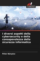 Péter Bányász - I diversi aspetti della cybersecurity e della consapevolezza della sicurezza informatica