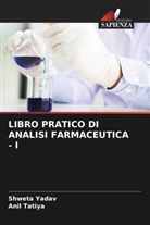 Anil Tatiya, Shweta Yadav - LIBRO PRATICO DI ANALISI FARMACEUTICA - I