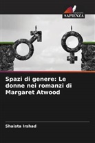 Shaista Irshad - Spazi di genere: Le donne nei romanzi di Margaret Atwood