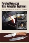 Ernst G Siebeneicher-Hellwig, Ernst G. Siebeneicher-Hellwig - Forging Damascus Steel Knives for Beginners