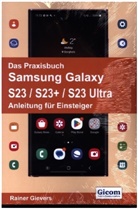 Rainer Gievers - Das Praxisbuch Samsung Galaxy S23 / S23+ / S23 Ultra - Anleitung für Einsteiger