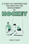 Surjit Kaur - A Study of Contributing Factors for the Development of Hockey