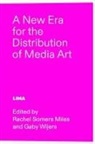 Stefan Glowacki, Rachel Somers Miles, Gaby Wijers - A New Era for the Distribution of Media Art
