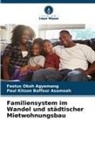 Paul Kitson Baffour Asamoah, Festus Okoh Agyemang - Familiensystem im Wandel und städtischer Mietwohnungsbau
