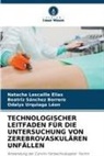 Natacha Lescaille Elias, Beatriz Sánchez Borrero, Odalys Urquiaga Léon - TECHNOLOGISCHER LEITFADEN FÜR DIE UNTERSUCHUNG VON ZEREBROVASKULÄREN UNFÄLLEN