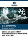 Anitha Chaturvedi, Dr Anitha Chaturvedi, Dr. Anitha Chaturvedi, Dr T Jayanth Kumar, Dr. T. Jayanth Kumar, T. Jayanth Kumar... - Lösen angewandter mathematischer Probleme mit MATLAB