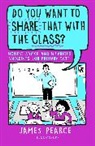 James Pearce - Do You Want to Share That with the Class?