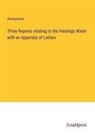 Anonymous - Three Reports relating to the Hastings Water with an Appendix of Letters