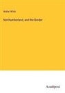 Walter White - Northumberland, and the Border