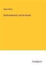 Walter White - Northumberland, and the Border