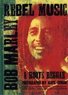 Kate Simon, Simon Kate - Rebel Music: Bob Marley & Roots Reggae