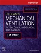 J. M. Cairo, J. M. (Dean of the School of Allied Health Professions Cairo, James M. Cairo, Cairo J. M., Sandra T Hinski, Sandra T. Hinski... - Workbook for Pilbeam's Mechanical Ventilation