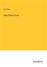 Asa Gray - How Plants Grow