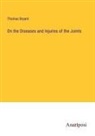 Thomas Bryant - On the Diseases and Injuries of the Joints
