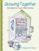 Maggie Weir-Wilson, Lesley Hart - Growing Together - Horsham's Town Allotments