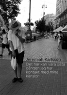 Jeremiah Karlsson - Det här kan vara sista gången jag har kontakt med mina känslor