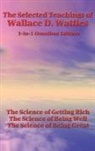 Wallace D. Wattles - The Selected Teachings of Wallace D. Wattles