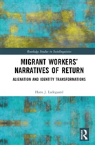 Hans J. Ladegaard, Hans J. (The Hong Kong Polytechnic Univ Ladegaard, Ladegaard Hans J. - Migrant Workers Narratives of Return
