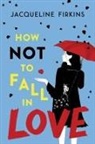 Jacqueline Firkins - How Not to Fall in Love