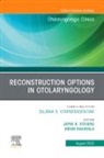 Kiran Kakarala, Jayne Stevens - Reconstruction Options in Otolaryngology, An Issue of Otolaryngologic Clinics of North America: Volume 56-4
