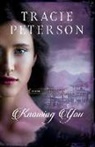 Tracie Peterson - Knowing You