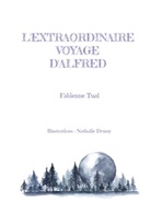 Fabienne Tual - L'extraordinaire voyage d'Alfred