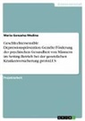 Maria Gonzalez Medina - Geschlechtersensible Depressionsprävention. Gezielte Förderung der psychischen Gesundheit von Männern im Setting Betrieb bei der gesetzlichen Krankenversicherung proSALUS