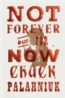 Chuck Palahniuk - Not Forever But For Now