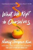 Nancy Jooyoun Kim - What We Kept to Ourselves