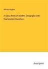 William Hughes - A Class Book of Modern Geography with Examination Questions