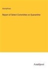 Anonymous - Report of Select Committee on Quarantine