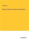 Anonymous - Report of Select Committee on Quarantine