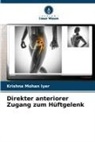 Krishna Mohan Iyer - Direkter anteriorer Zugang zum Hüftgelenk