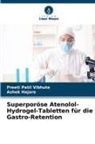 Ashok Hajare, Preeti Patil Vibhute - Superporöse Atenolol-Hydrogel-Tabletten für die Gastro-Retention