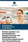 Rishab Bhanot, Debjit Bhowmik, KP Sampath Kumar - Orales System zur kontrollierten Verabreichung von Medikamenten- Formulierungsentwurf und Verabreichung
