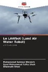 Shahrukh Khan, Syed Muhammad Talha Shah, Muhammad Salman Waraich - Le LAWbot (Land Air Water Robot)