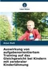 Arjun Dutt - Auswirkung von aufgabenorientiertem Training auf das Gleichgewicht bei Kindern mit zerebraler Kinderlähmung