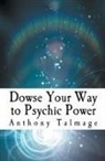 Anthony Talmage - Dowse Your Way To Psychic Power