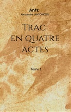 Alexandre Antonczyk - Trac en quatre actes