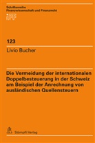 Livio Bucher - Die Vermeidung der internationalen Doppelbesteuerung in der Schweiz am Beispiel der Anrechnung von ausländischen Quellensteuern