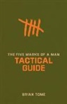Brian Tome - The Five Marks of a Man Tactical Guide