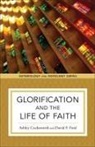 Ashley Cocksworth, Kent Eilers, David F Ford, David F. Ford, Kyle Strobel, Kent Eilers... - Glorification and the Life of Faith