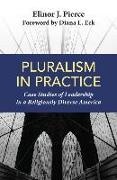 Elinor J. (EDT)/ Eck Pierce, Elinor J Pierce, Elinor J. Pierce, Jon M. Sweeney - Pluralism in Practice Case Studies of Leadership in a Religiously Diverse America