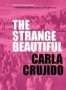 Carla Crujido - The Strange Beautiful