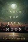 Heather B. Moore - Under the Java Moon: A Novel of World War II