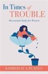 Kimberlie A. Blades - In Times of Trouble: Devotional Study for Women