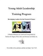 Inc Christian Life Skills, Barbara W. Rogers, Barbara W. Rogers Ed S. - Young Adult Leadership Training Program: Developing Leaders for the Present & Future