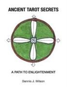 Dennis J. Wilson - Ancient Tarot Secrets